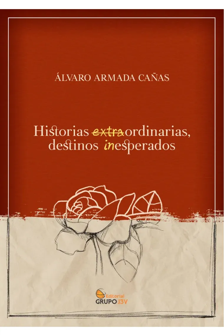 HISTORIAS EXTRAORDINARIAS, DESTINOS INESPERADOS