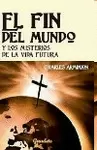 EL FIN DEL MUNDO Y LOS MISTERIOS DE LA VIDA FUTURA