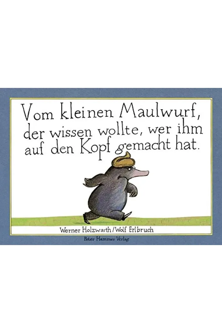 Vom kleinen Maulwurf, der wissen wollte, wer ihm auf den Kopf gemacht hat (Alemán)